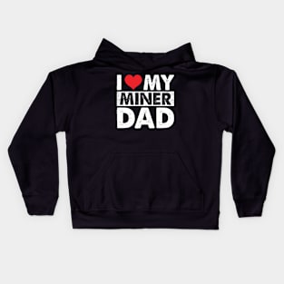 I Love My Miner Dad Kids Hoodie